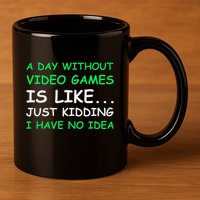 A Day Without Video Games Funny Video Gamer Gift 11oz C Handle Ceramic Mug