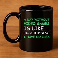 A Day Without Video Games Funny Video Gamer Gift 11oz C Handle Ceramic Mug