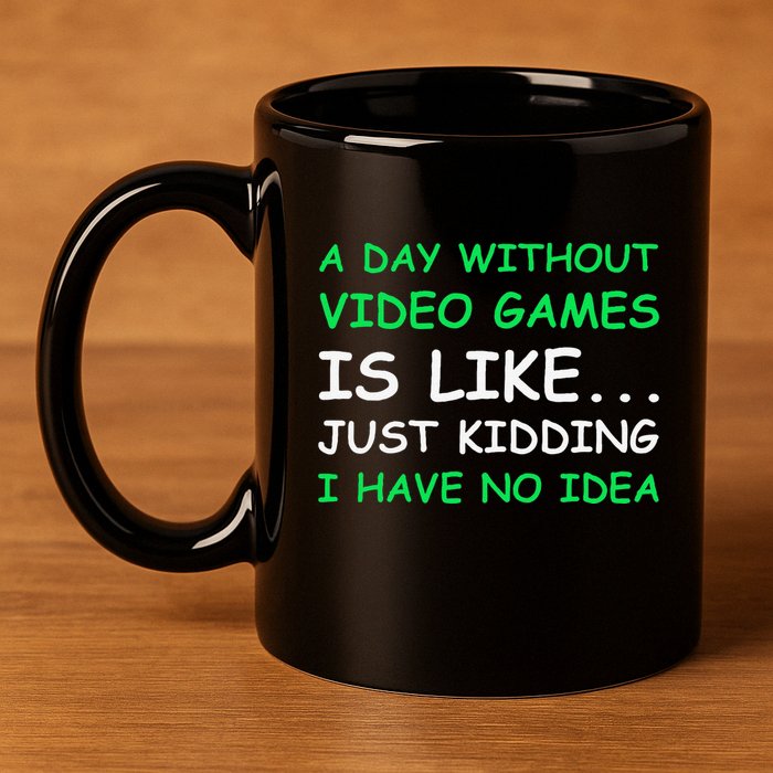 A Day Without Video Games Funny Video Gamer Gift 11oz C Handle Ceramic Mug