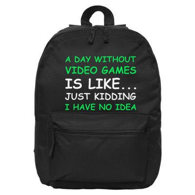 A Day Without Video Games Funny Video Gamer Gift 16 in Basic Backpack
