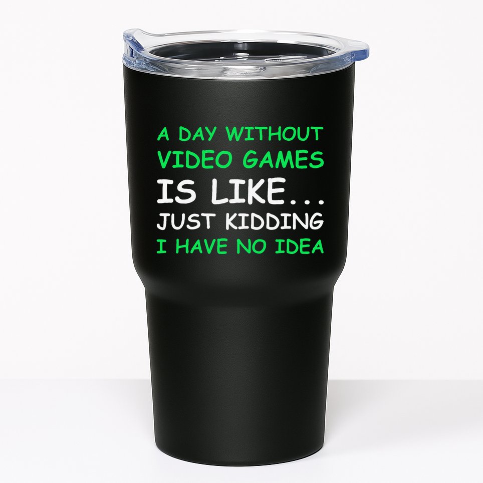 A Day Without Video Games Funny Video Gamer Gift Tumbler