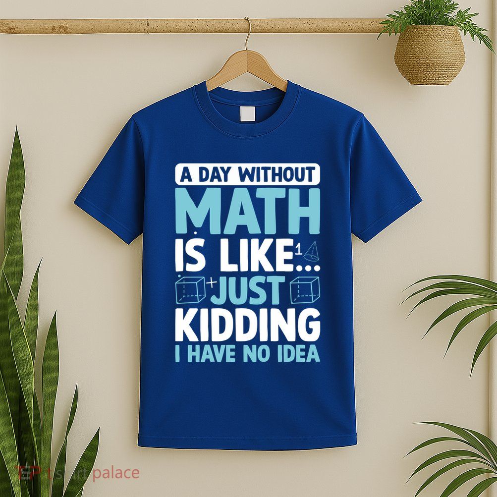 A Day Without Math Is Like Just Ding Gift T-Shirt