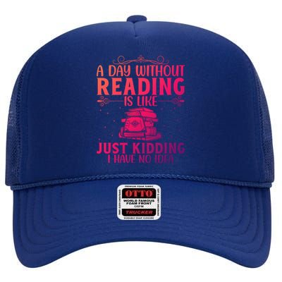 A Day Without Reading Is Like Book Lover Book Nerd Librarian Gift High Crown Mesh Back Trucker Hat