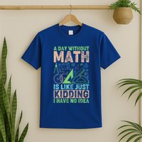 A Day Without Math Is Like Just Ding Meaningful Gift T-Shirt