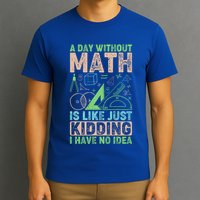 A Day Without Math Is Like Just Ding Meaningful Gift T-Shirt