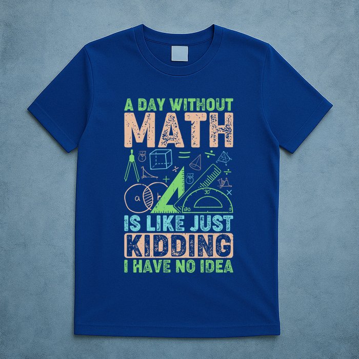 A Day Without Math Is Like Just Ding Meaningful Gift T-Shirt