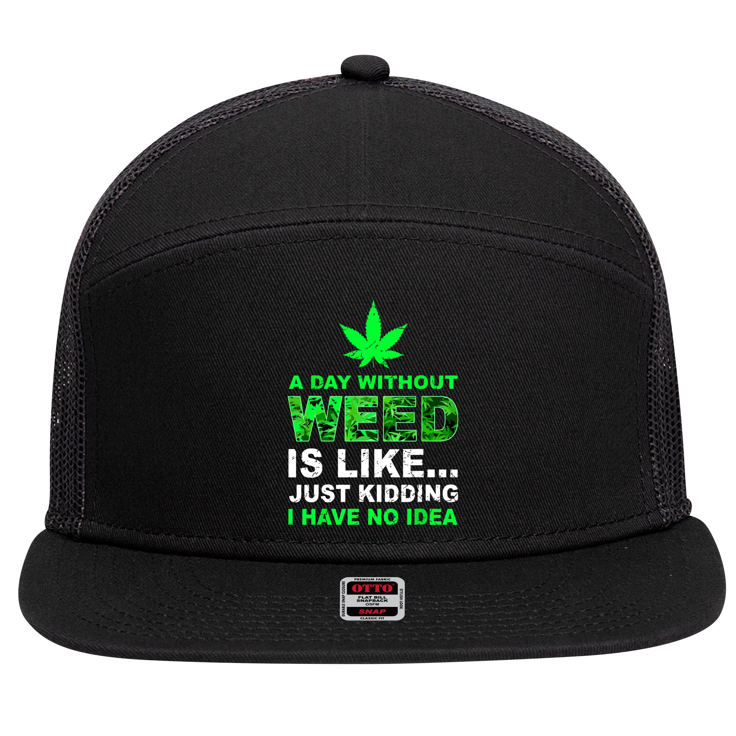 A Day Without Weed Funny Marijuana Cannabis Weed Pot 420 7 Panel Mesh Trucker Snapback Hat