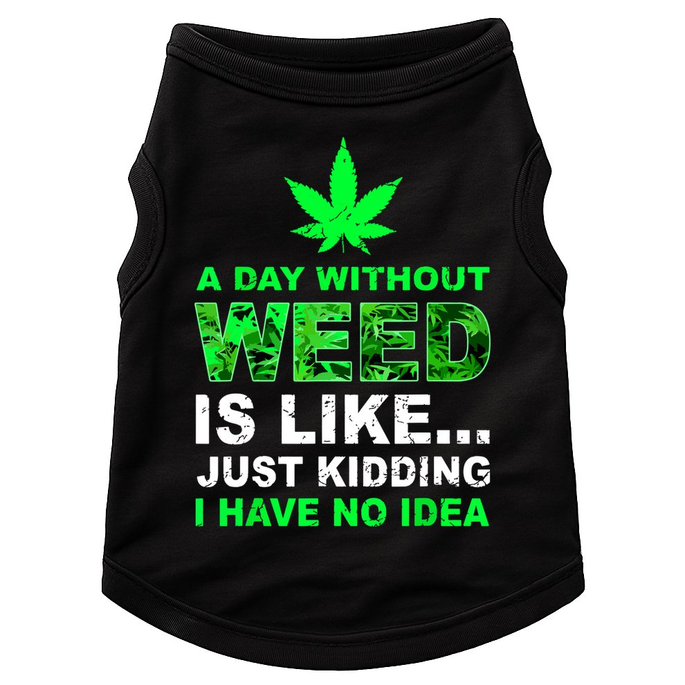 A Day Without Weed Funny Marijuana Cannabis Weed Pot 420 Doggie Tank