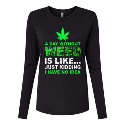 A Day Without Weed Funny Marijuana Cannabis Weed Pot 420 Womens Cotton Relaxed Long Sleeve T-Shirt