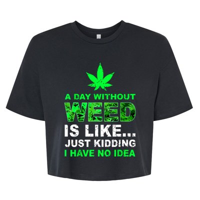 A Day Without Weed Funny Marijuana Cannabis Weed Pot 420 Bella+Canvas Jersey Crop Tee