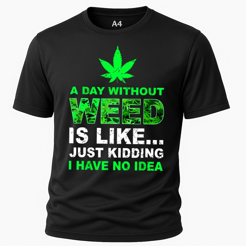 A Day Without Weed Funny Marijuana Cannabis Weed Pot 420 Performance Shirt
