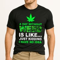 A Day Without Weed Funny Marijuana Cannabis Weed Pot 420 Performance Shirt