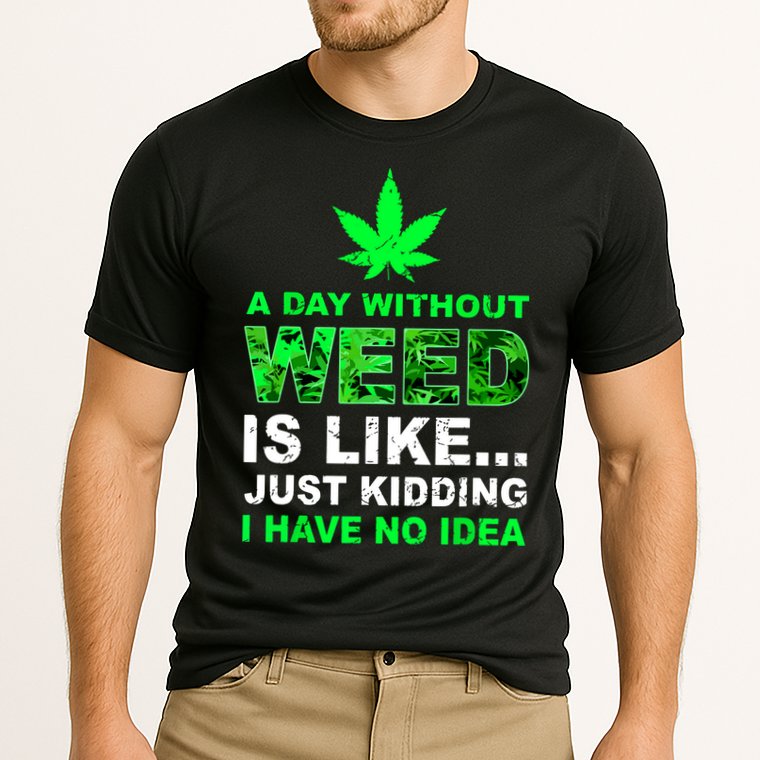 A Day Without Weed Funny Marijuana Cannabis Weed Pot 420 Performance Shirt