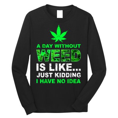 A Day Without Weed Funny Marijuana Cannabis Weed Pot 420 Long Sleeve Shirt