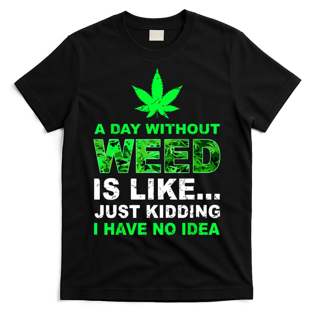 A Day Without Weed Funny Marijuana Cannabis Weed Pot 420 T-Shirt