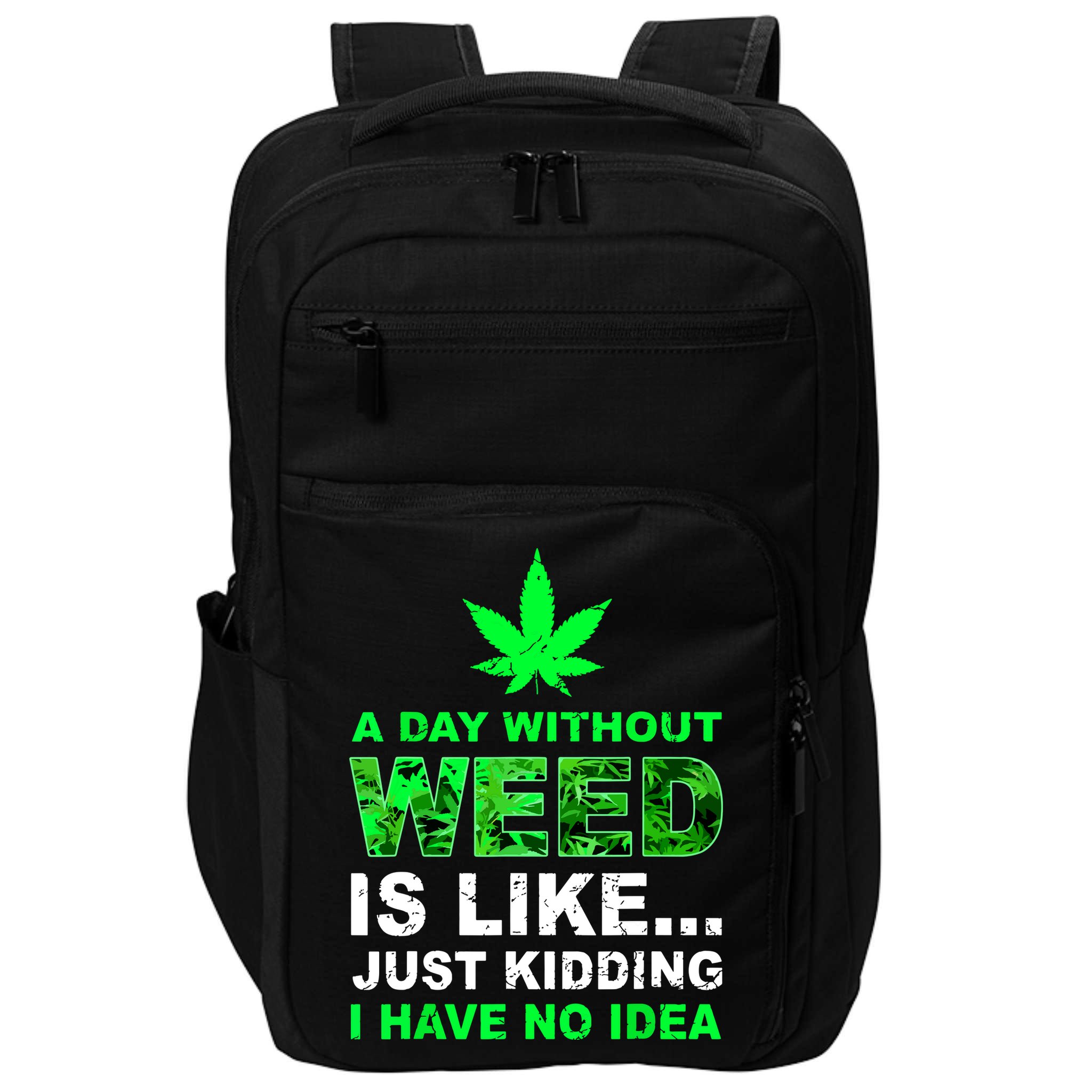 A Day Without Weed Funny Marijuana Cannabis Weed Pot 420 Impact Tech Backpack