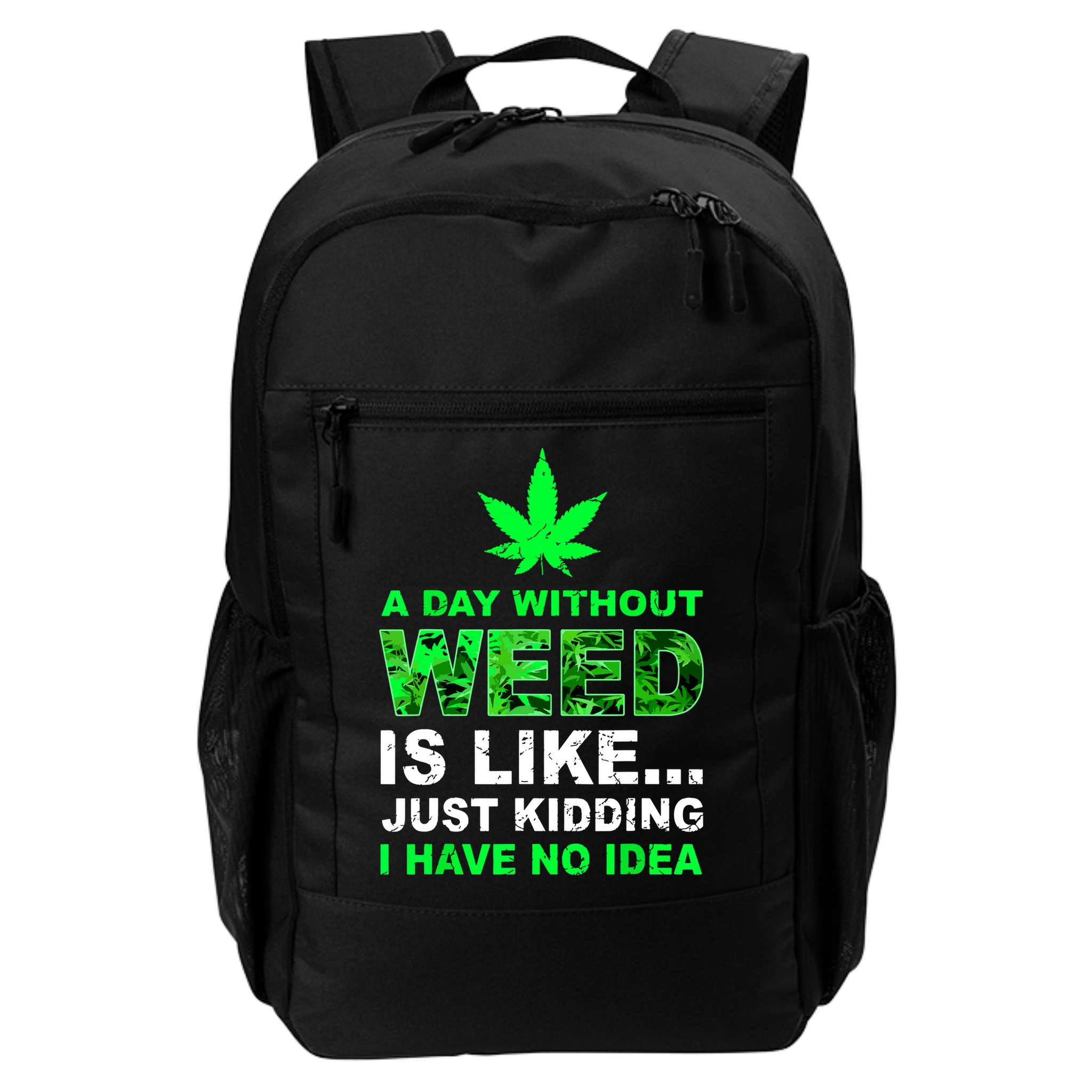 A Day Without Weed Funny Marijuana Cannabis Weed Pot 420 Backpack