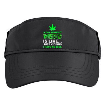 A Day Without Weed Funny Marijuana Cannabis Weed Pot 420 Adult Drive Performance Visor
