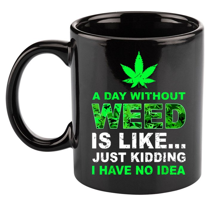 A Day Without Weed Funny Marijuana Cannabis Weed Pot 420 11oz C Handle Ceramic Mug
