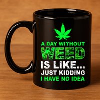 A Day Without Weed Funny Marijuana Cannabis Weed Pot 420 11oz C Handle Ceramic Mug