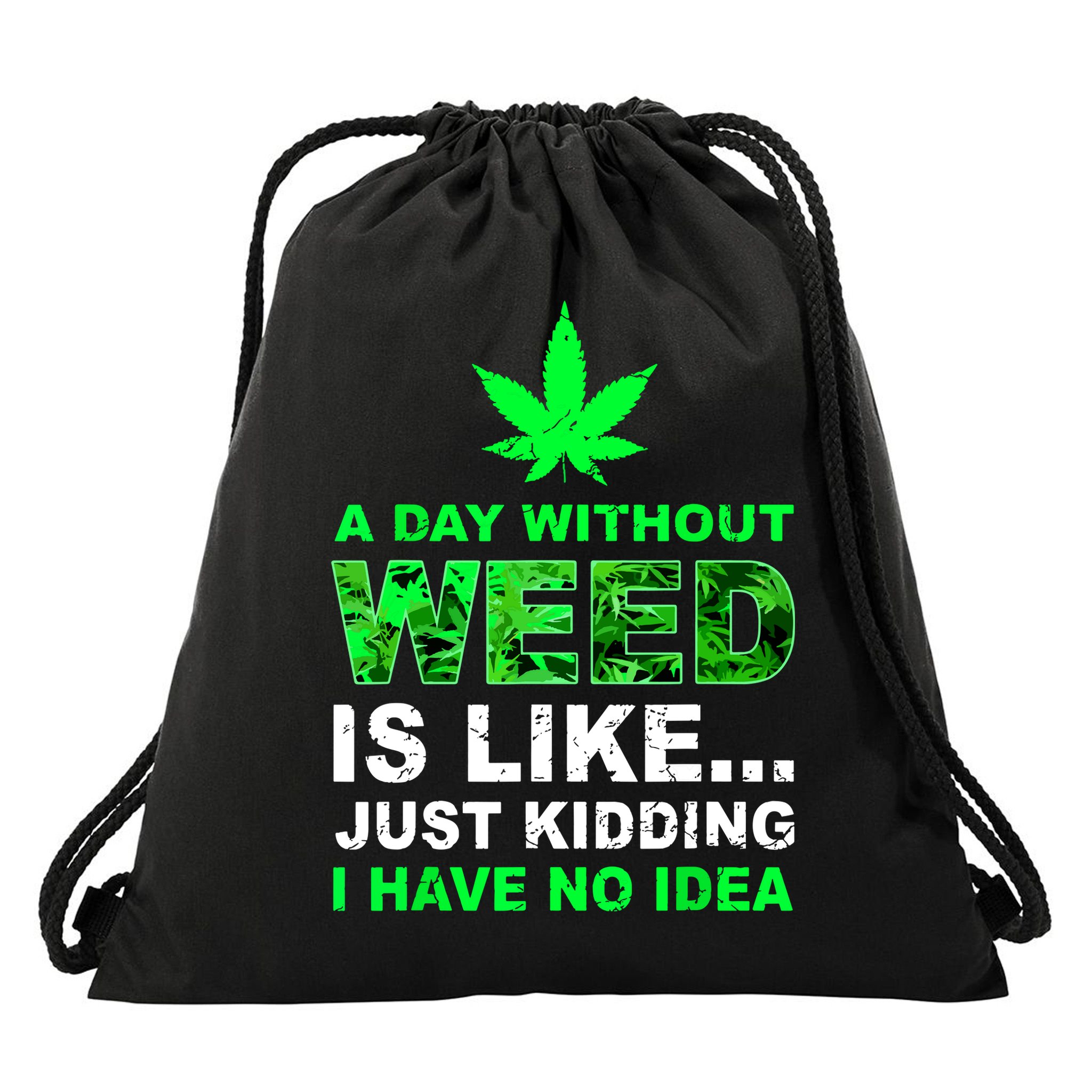 A Day Without Weed Funny Marijuana Cannabis Weed Pot 420 Drawstring Bag