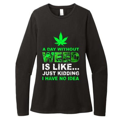 A Day Without Weed Funny Marijuana Cannabis Weed Pot 420 Womens CVC Long Sleeve Shirt