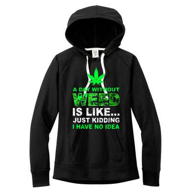 A Day Without Weed Funny Marijuana Cannabis Weed Pot 420 Women's Fleece Hoodie