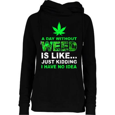 A Day Without Weed Funny Marijuana Cannabis Weed Pot 420 Womens Funnel Neck Pullover Hood