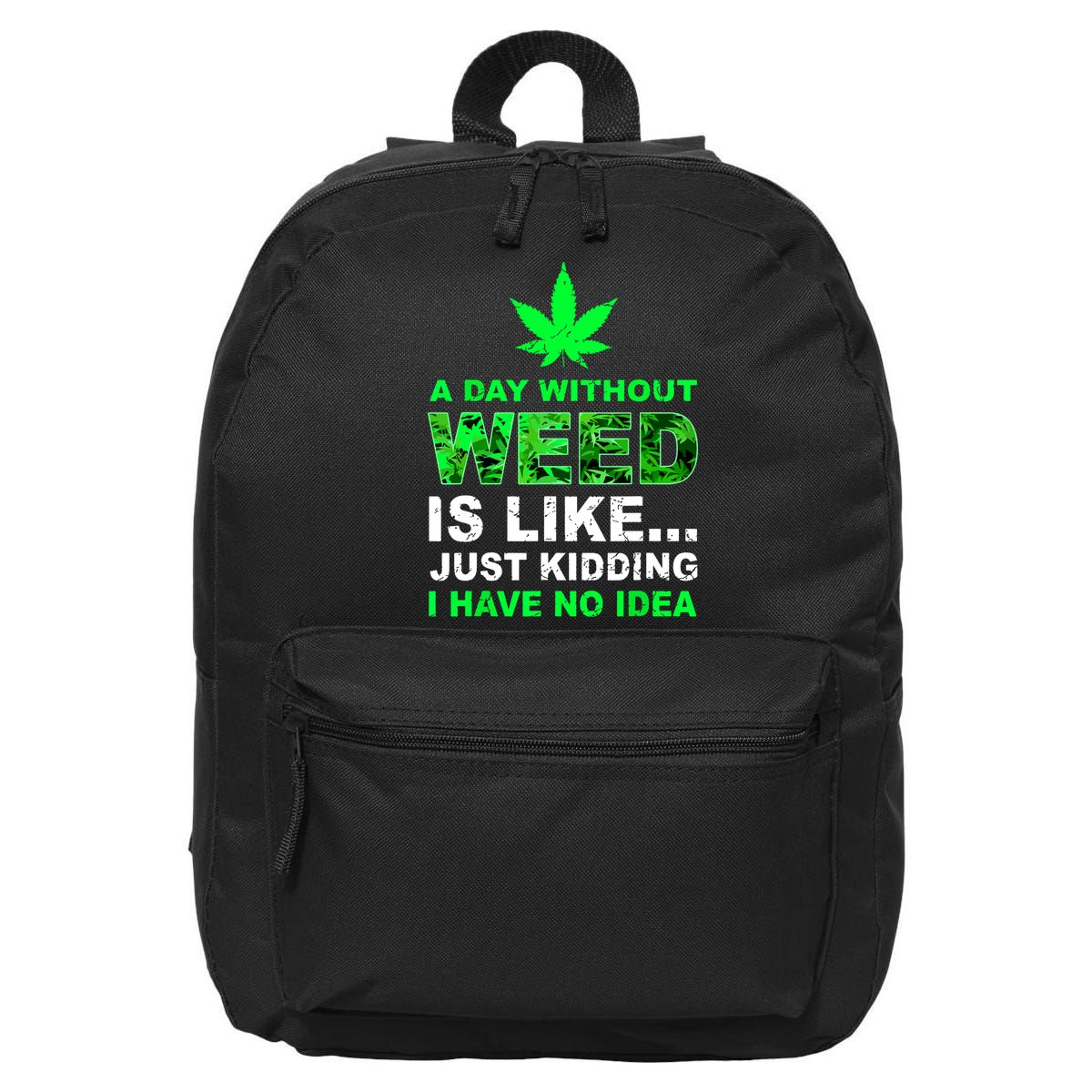 A Day Without Weed Funny Marijuana Cannabis Weed Pot 420 16 in Basic Backpack