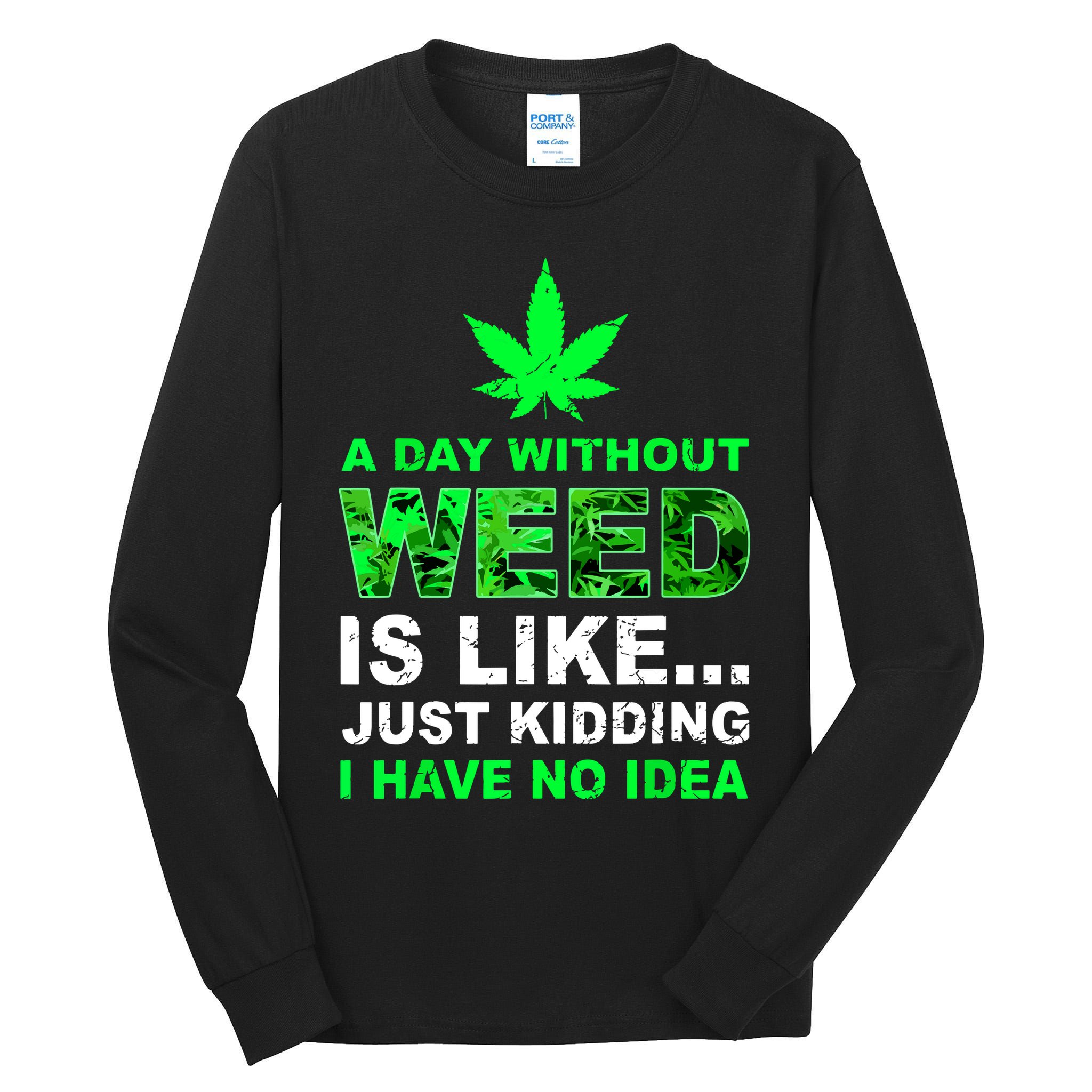 A Day Without Weed Funny Marijuana Cannabis Weed Pot 420 Tall Long Sleeve T-Shirt