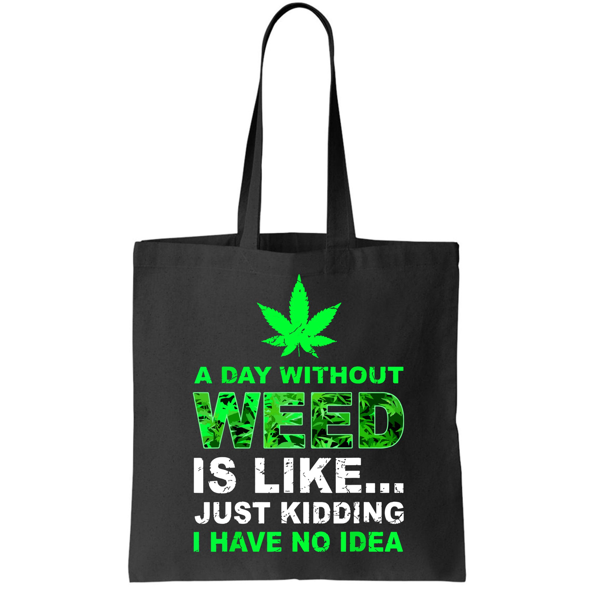 A Day Without Weed Funny Marijuana Cannabis Weed Pot 420 Bag