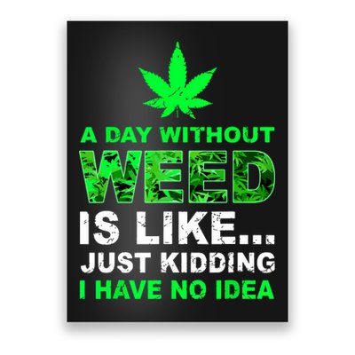 A Day Without Weed Funny Marijuana Cannabis Weed Pot 420 Poster