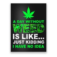A Day Without Weed Funny Marijuana Cannabis Weed Pot 420 Poster