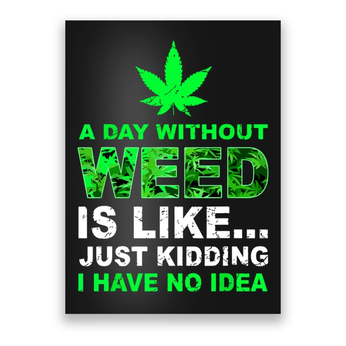 A Day Without Weed Funny Marijuana Cannabis Weed Pot 420 Poster
