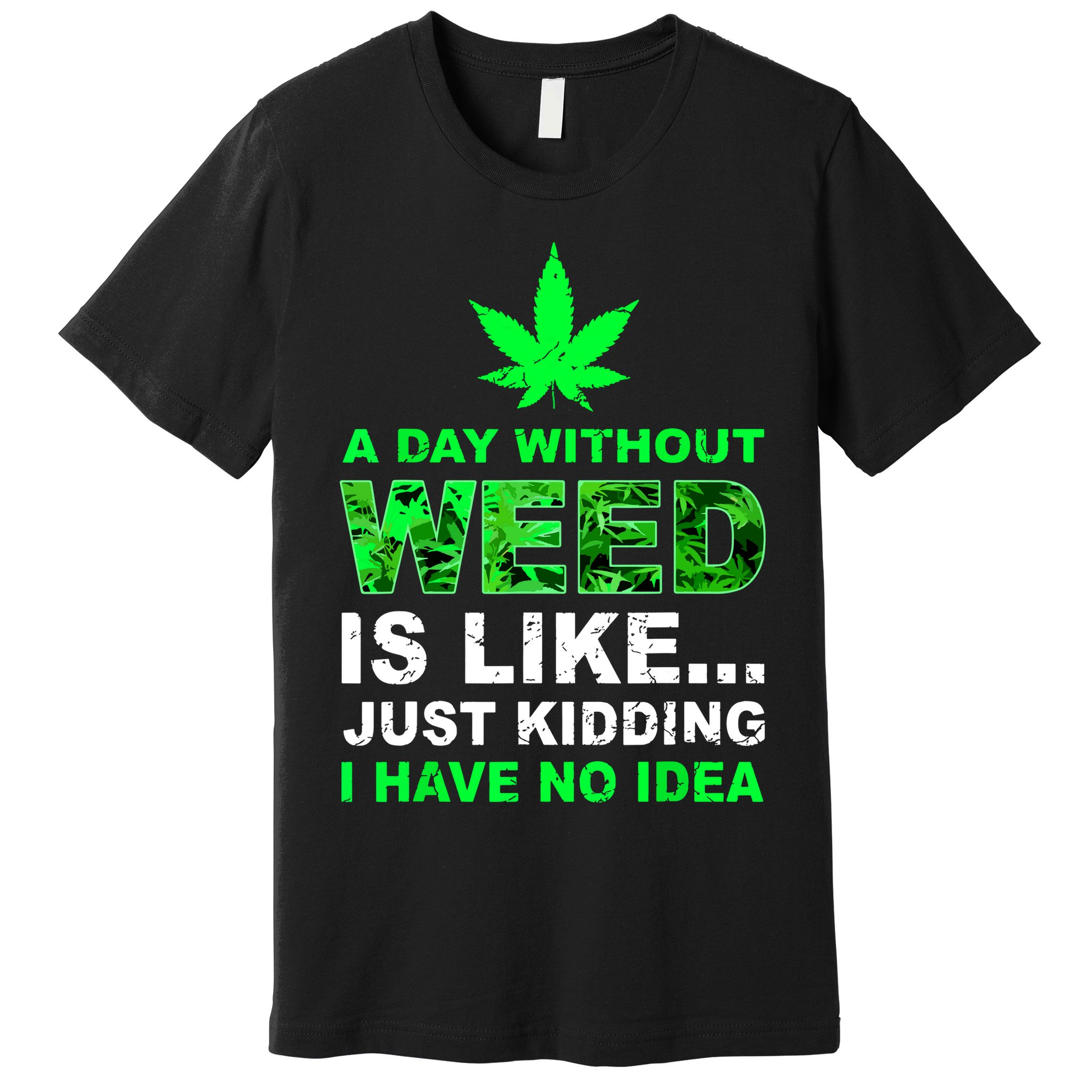 A Day Without Weed Funny Marijuana Cannabis Weed Pot 420 Premium T-Shirt