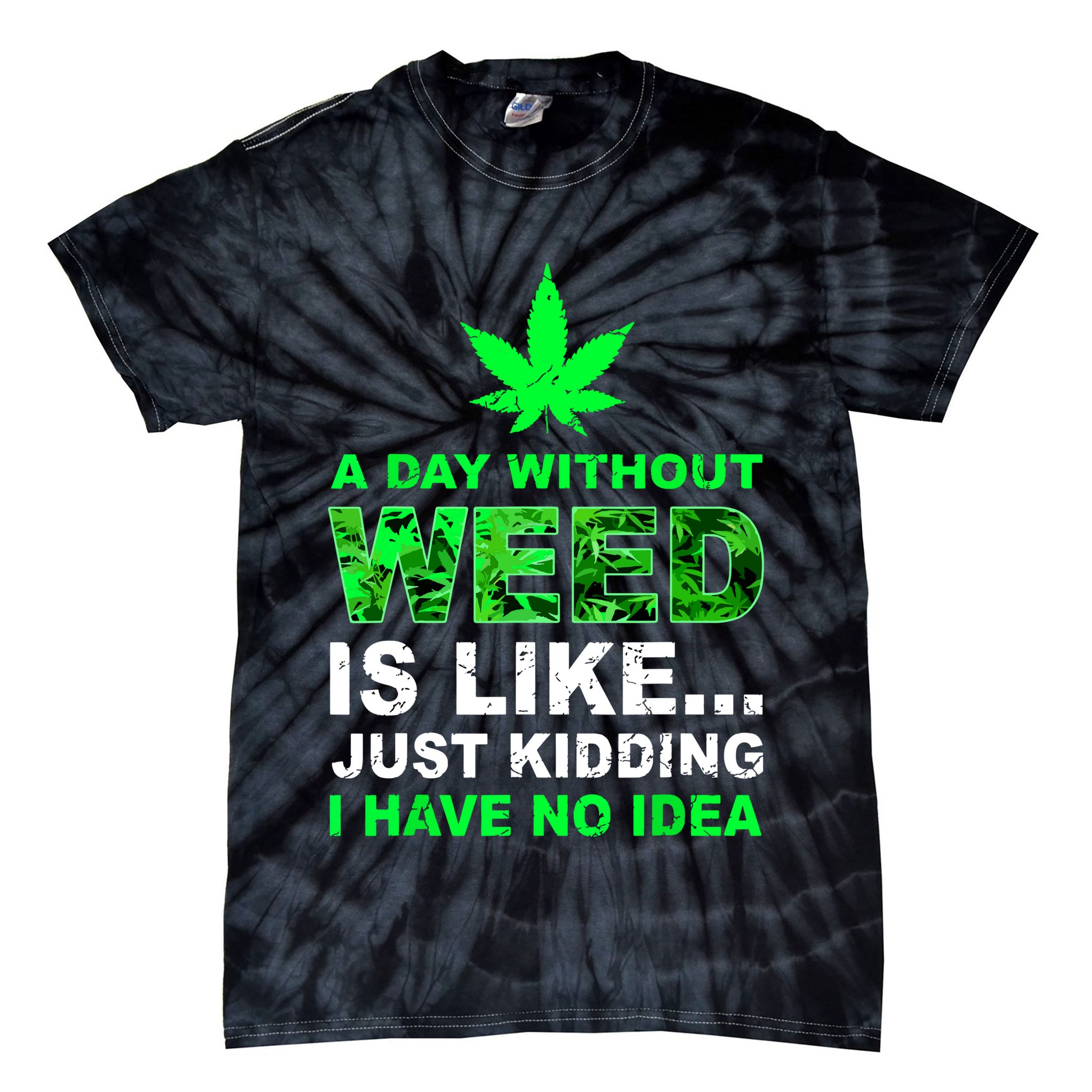 A Day Without Weed Funny Marijuana Cannabis Weed Pot 420 Tie-Dye T-Shirt