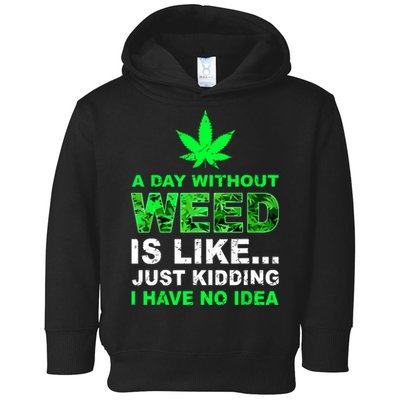 A Day Without Weed Funny Marijuana Cannabis Weed Pot 420 Toddler Hoodie