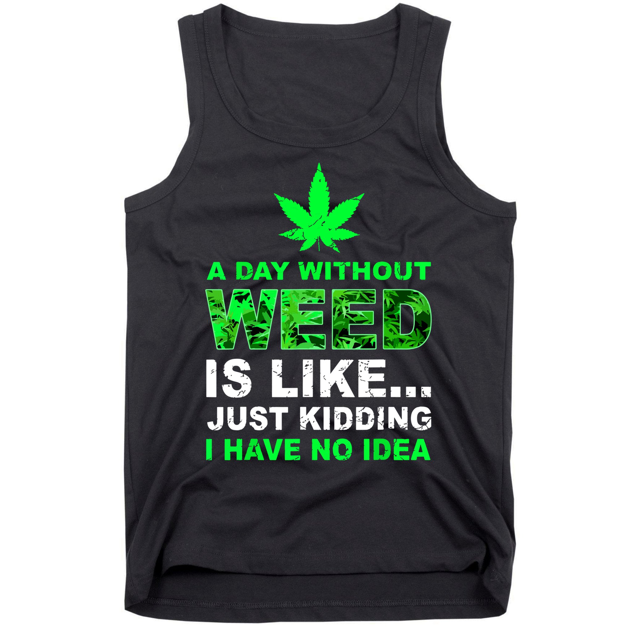 A Day Without Weed Funny Marijuana Cannabis Weed Pot 420 Tank Top