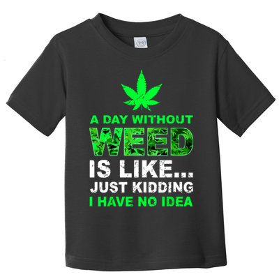 A Day Without Weed Funny Marijuana Cannabis Weed Pot 420 Toddler T-Shirt