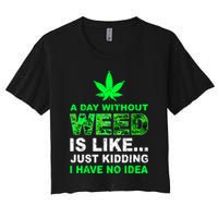 A Day Without Weed Funny Marijuana Cannabis Weed Pot 420 Women's Crop Top Tee