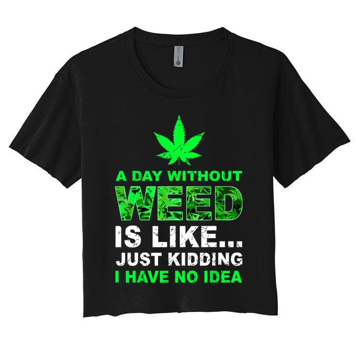 A Day Without Weed Funny Marijuana Cannabis Weed Pot 420 Women's Crop Top Tee