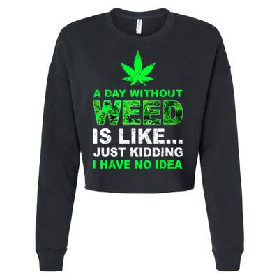 A Day Without Weed Funny Marijuana Cannabis Weed Pot 420 Cropped Pullover Crew