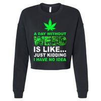 A Day Without Weed Funny Marijuana Cannabis Weed Pot 420 Cropped Pullover Crew