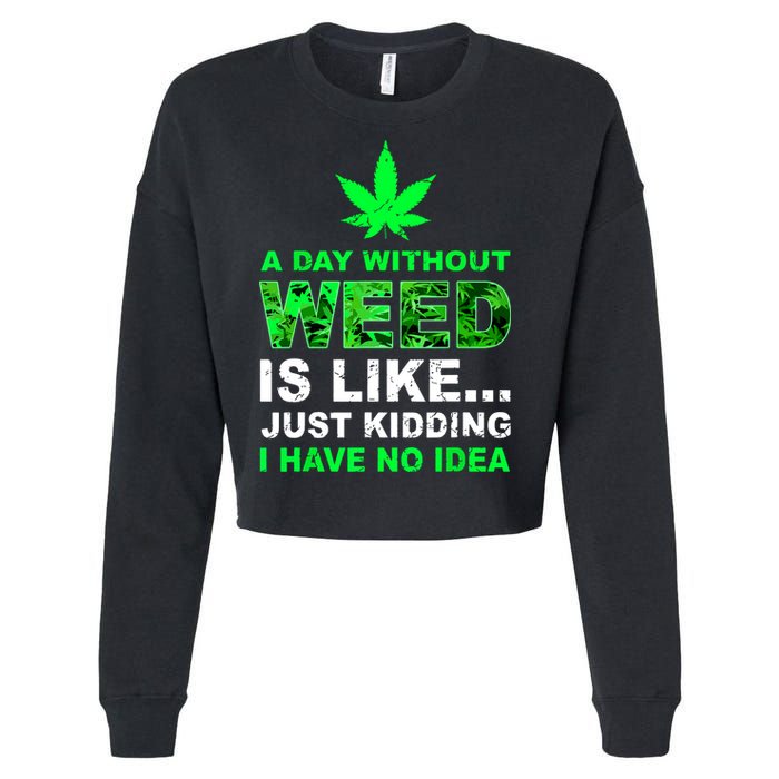A Day Without Weed Funny Marijuana Cannabis Weed Pot 420 Cropped Pullover Crew