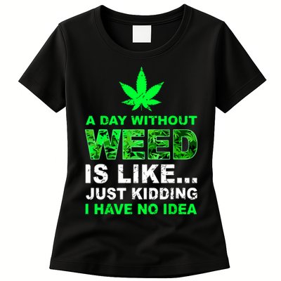 A Day Without Weed Funny Marijuana Cannabis Weed Pot 420 Womens T-Shirt