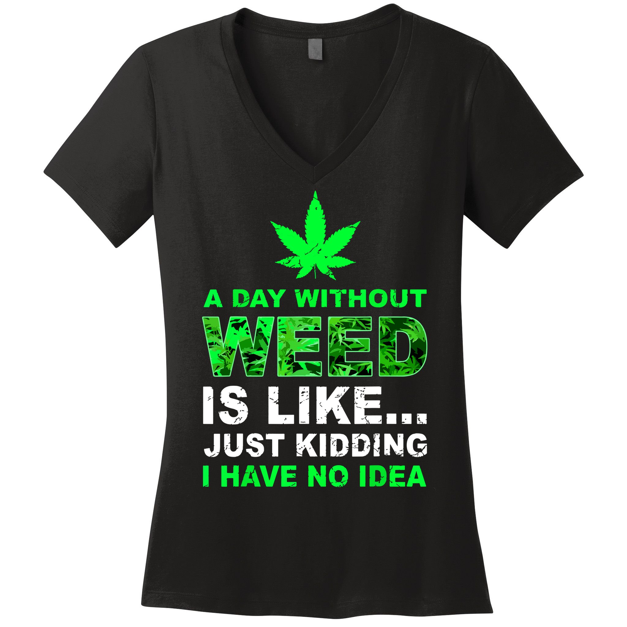 A Day Without Weed Funny Marijuana Cannabis Weed Pot 420 Women's V-Neck T-Shirt