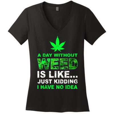 A Day Without Weed Funny Marijuana Cannabis Weed Pot 420 Women's V-Neck T-Shirt