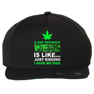 A Day Without Weed Funny Marijuana Cannabis Weed Pot 420 Wool Snapback Cap