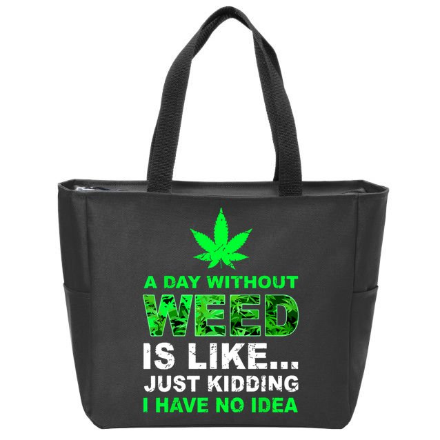 A Day Without Weed Funny Marijuana Cannabis Weed Pot 420 Zip Tote Bag