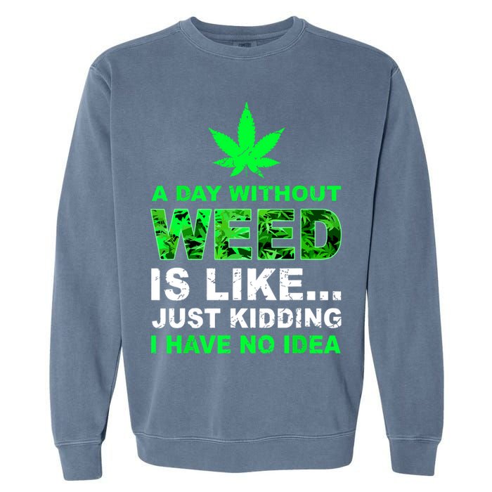 A Day Without Weed Funny Marijuana Cannabis Weed Pot 420 Garment-Dyed Sweatshirt